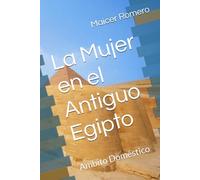 La Mujer en el Antiguo Egipto: Ámbito Doméstico