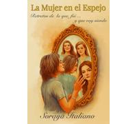 LA MUJER EN EL ESPEJO: Retratos de la que fui y que voy siendo