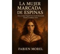 La mujer marcada de espinas: Lleva consigo el legado de un mundo destrozado. Amarla es condenar reinos.