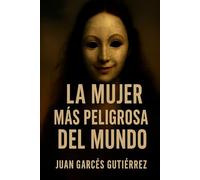 LA MUJER MÁS PELIGROSA DEL MUNDI: FE, OSCURIDAD Y REDENCION