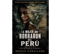 LA MUJER QUE BORRARON DEL PERÚ: Un thriller de investigación, corrupción y poder en la Amazonía: 1