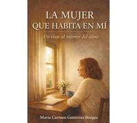 LA MUJER QUE HABITA EN MI: UN VIAJE AL INTERIOR DEL ALMA