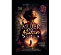 La Mujer que Nunca se Deja: El Viaje de Volver a Ti