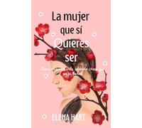 La mujer que sí quieres ser: Cómo reinventarte cuando crees que ya es tarde