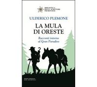 La mula di Oreste. Racconti intorno al Gran Paradiso