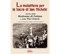 La mulattiera per la Sacra di San Michele. Storia della Madonna di Fatima e della Via Crucis