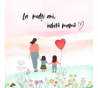La multi ani Mama / Mini-book in romana pentru ziua mamei: Doua fetite design / 24 de pagini cu imagini desen, color & citate dragute / size 21.5 cm x 21.5 cm