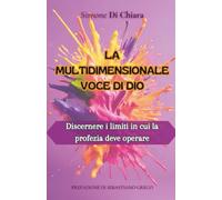 LA MULTIDIMENSIONALE VOCE DI DIO: Discernere i limiti in cui la profezia deve operare