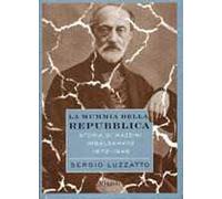 La mummia della repubblica. Storia di Mazzini imbalsamato (1872-1946)
