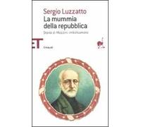 La mummia della repubblica. Storia di Mazzini imbalsamato