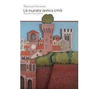 La murata antica città. Raccolta di brevi poesie