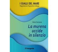 Libri Corcione Gino - La Murena Uccide In Silenzio. Napoleone Esposito Indaga