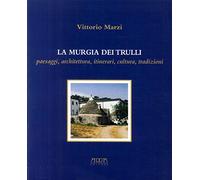 La murgia dei trulli. Paesaggi, architettura, itinerari, cultura, tradizioni
