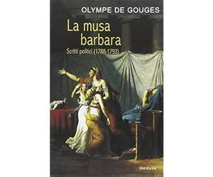 La musa barbara. Scritti politici (1788-1793) [Paperback] [Oct 31, 2009] Gouges,