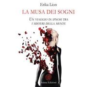 La musa dei sogni. Un viaggio in ipnosi tra i misteri della mente