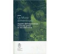 La musa dimenticata. Aspetti dell'esperienza musicale greca in età ellenistica