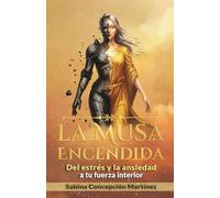 La Musa Encendida: Del estrés y la ansiedad a tu fuerza interior