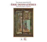 la musa ossesiva di Erik Desmazieres. Acquerelli, tempere, acqueforti