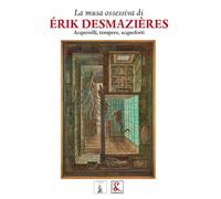 La Musa Ossessiva di Erik Desmazieres. Acquerelli, Tempere, Acqueforti