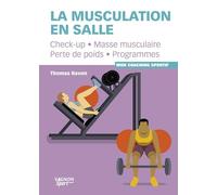 La musculation en salle: Check-up, Masse musculaire, Perte de poids, Programmes
