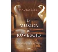 La musica al rovescio. La musica classica e il teatro d'opera raccontati da un grande direttore artistico