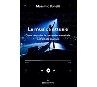 La musica attuale. Come costruire la tua carriera musicale nell'e