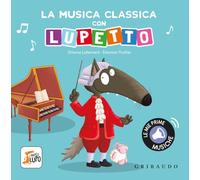 La musica classica con Lupetto. Amico lupo. Ediz. a colori