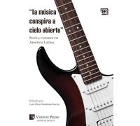 "La música conspira a cielo abierto: " Rock y censura en América Latina