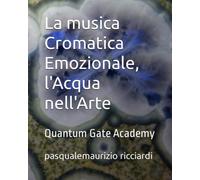 La musica Cromatica Emozionale, l'Acqua nell'Arte: Quantum Gate Academy