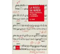 La musica dai numeri. Musica e matematica da Pitagora a Schoenberg - Maor Eli