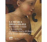 La musica degli angeli. Bernardo Zenale e la cantoria di Santa Maria di Br...