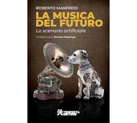 La musica del futuro. Lo scenario artificiale - [Tempesta Editore]