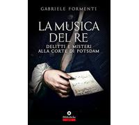 La musica del re. Delitti e misteri alla corte di Potsdam