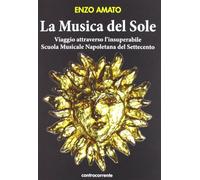 Libri Enzo Amato - La Musica Del Sole. Viaggio Attraverso L'insuperabile Scuola