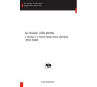 La musica della poesia. Il suono e il senso nella lirica europea (1100-160...