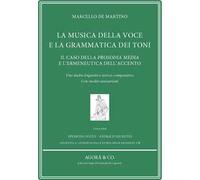 La musica della voce e la grammatica dei toni. Il caso della prosodia media e l’ermeneutica dell’accento. Uno studio linguistico storico-comparativo. Con inediti saussuriani