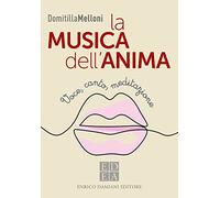Musica Dell'Anima. Voce, Canto, Meditazione - Domitilla Melloni - 2022