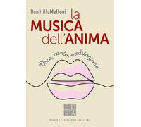 La musica dell'anima. Voce, canto, meditazione - Melloni Domitilla