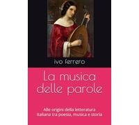 La musica delle parole: Alle origini della letteratura italiana tra poesia, musica e storia