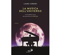 La musica dell'universo. L'incredibile storia del pianoforte di Einstein