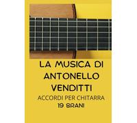 LA MUSICA DI ANTONELLO VENDITTI: ACCORDI PER CHITARRA 19 BRANI