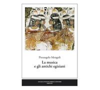 La musica e gli antichi egiziani - 2017 - Pontecorboli Editore