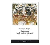 La musica e gli antichi egiziani - Mengoli Pierangelo