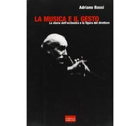 La musica e il gesto. La storia dell'orchestra e la figura del direttore