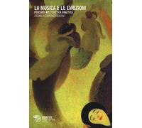La musica e le emozioni. Percorsi nell'estetica analitica - Lentini D. (cur.)