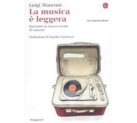 La musica è leggera. Racconto su mezzo secolo di canzoni