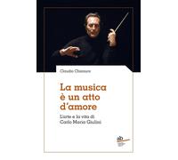 La musica è un atto d'amore. L'arte e la vita di Carlo Maria Giulini [Paperback]