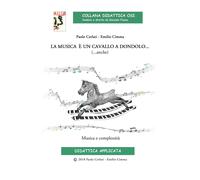La musica è un cavallo a dondolo... (...anche) Musica e complessità. Ediz....