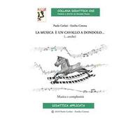 La musica è un cavallo a dondolo… (…anche) Musica e complessità. Ediz. per la scuola. Con CD-Audio