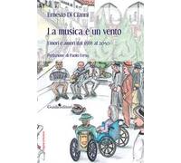 La musica è un vento. Umori e amori dal 1888 al 2050